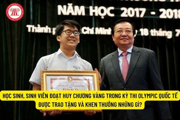 Học sinh, sinh viên đoạt Huy chương Vàng trong kỳ thi Olympic quốc tế được trao tặng và khen thưởng những gì?