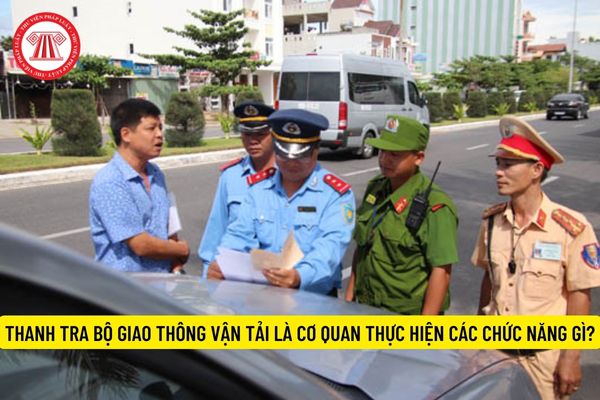 Thanh tra Bộ Giao thông vận tải là cơ quan thực hiện các chức năng gì?