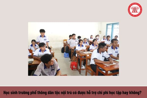 Học sinh trường phổ thông dân tộc nội trú có được hỗ trợ chi phí học tập hay không?