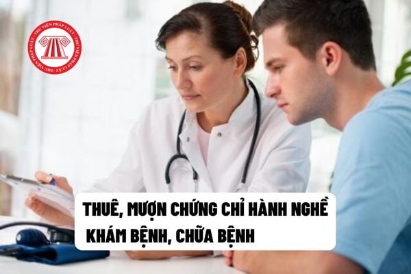 Cho thuê, mượn chứng chỉ hành nghề khám bệnh, chữa bệnh bị xử phạt vi phạm hành chính như thế nào?