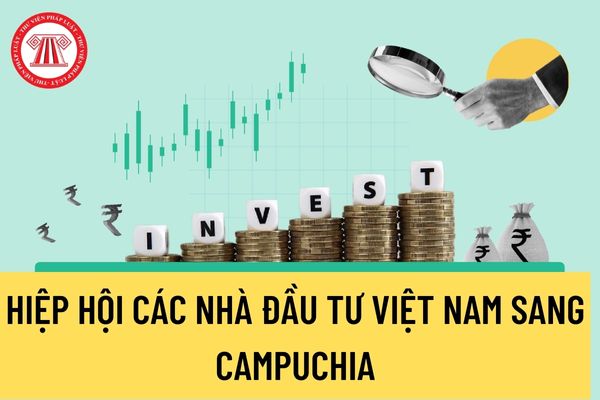 Hiệp hội các nhà đầu tư Việt Nam sang Campuchia