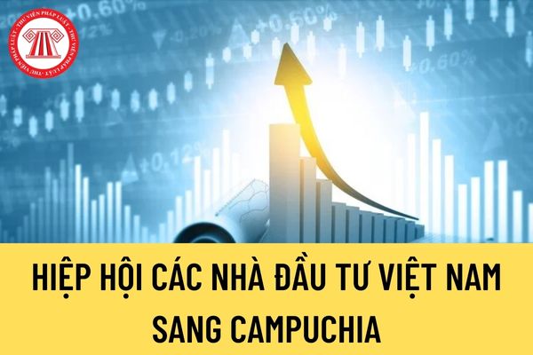 Hiệp hội các nhà đầu tư Việt Nam sang Campuchia