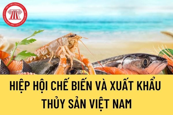 Hiệp hội Chế biến và Xuất khẩu Thủy sản Việt Nam