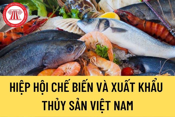 Hiệp hội Chế biến và Xuất khẩu Thủy sản Việt Nam