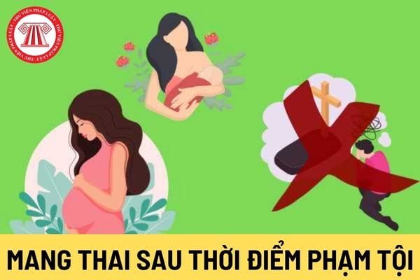 Mang thai sau thời điểm phạm tội