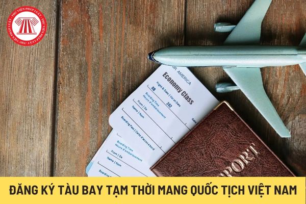 Đăng ký tàu bay tạm thời mang quốc tịch Việt Nam