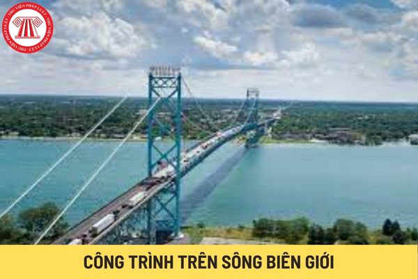 Công trình trên sông biên giới