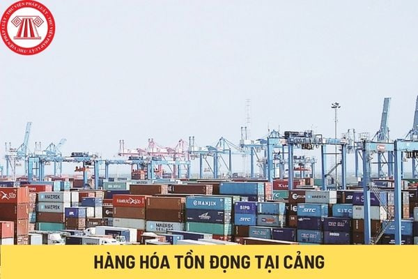 Hàng hóa tồn đọng tại cảng