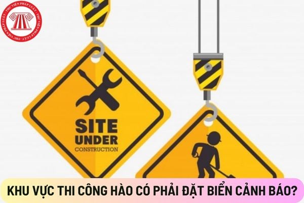 Khu vực thi công hào có phải đặt biển cảnh báo?