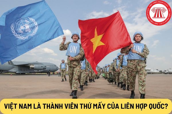 Việt Nam là thành viên thứ mấy của Liên hợp quốc?