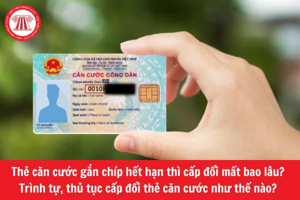 Thẻ căn cước gắn chíp hết hạn thì cấp đổi mất bao lâu? 