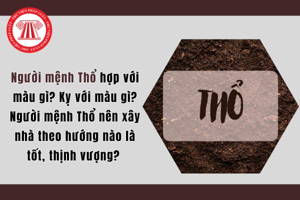 Người mệnh Thổ hợp với màu gì? Kỵ với màu gì? Người mệnh Thổ nên xây nhà theo hướng nào là tốt, thịnh vượng? 