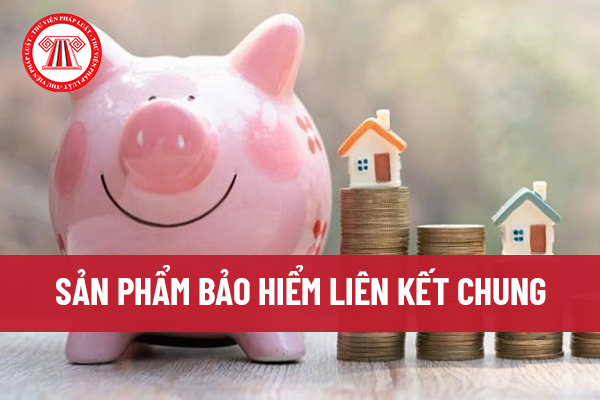 Sản phẩm bảo hiểm liên kết chung