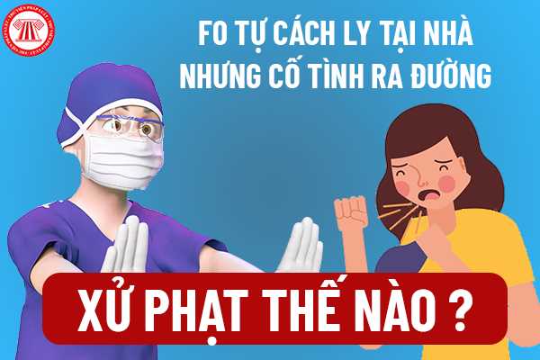 F0 tự cách ly tại nhà nhưng vẫn cố tình đi ra đường bị xử phạt như thế nào?