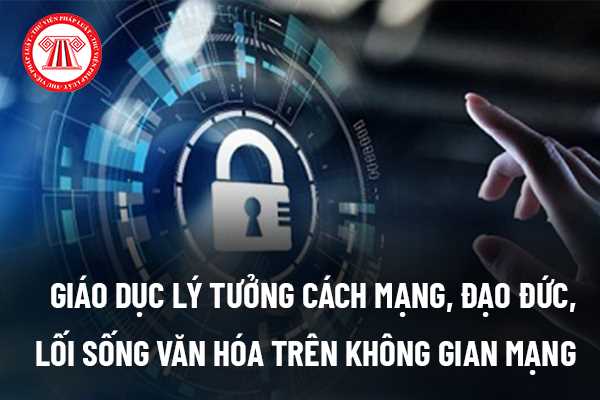 Chương trình "Giáo dục lý tưởng cách mạng, đạo đức, lối sống văn hóa cho thanh niên, thiếu niên, nhi đồng trên không gian mạng giai đoạn 2022-2030" gồm những nội dung gì?