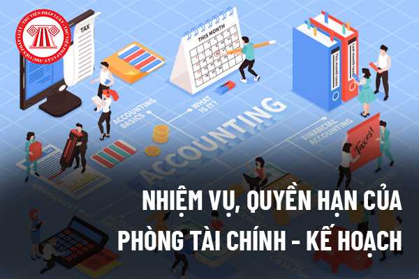 Nhiệm vụ, quyền hạn của Phòng Tài chính - Kế hoạch theo quy định mới nhất năm 2022 như thế nào?