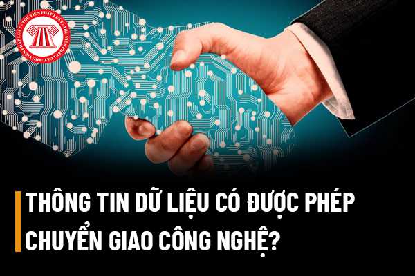 Thông tin dữ liệu có được phép chuyển giao công nghệ?