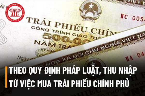 Thu nhập từ việc mua trái phiếu chính phủ có phải chịu thuế thu nhập cá nhân (TNCN) hay không?