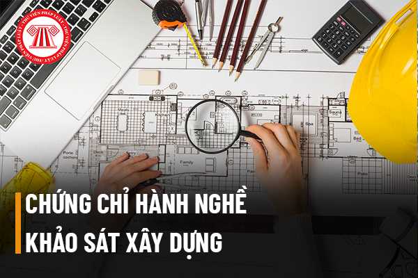 Chứng chỉ hành nghề khảo sát xây dựng