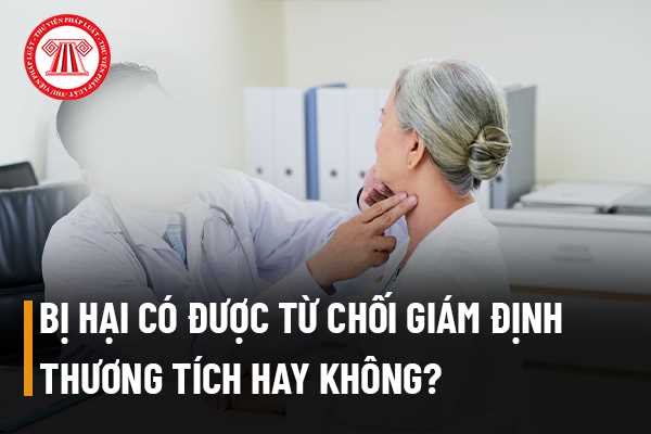 Bị hại có được từ chối giám định thương tích hay không?