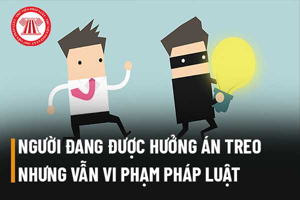 Đang hưởng án treo nhưng vi phạm pháp luật thì có phải quay lại chấp hành hình phạt tù trước đó không?