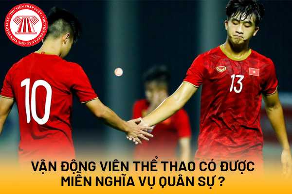 Cầu thủ U23 có được miễn nghĩa vụ quân sự không?