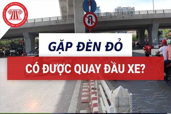 Quay đầu xe khi gặp đèn đỏ thì có bị xử phạt vi phạm hành chính như hành vi vượt đèn đỏ hay không?