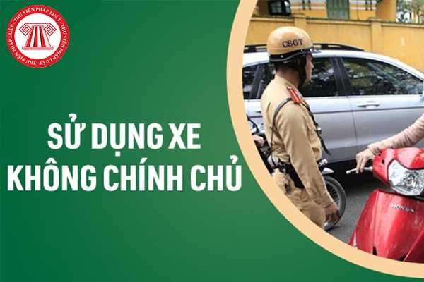 Mức phạt lỗi xe không chính chủ là bao nhiêu tiền? 