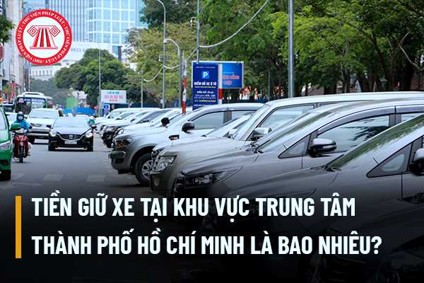 Tiền giữ xe tại khu vực trung tâm Thành phố Hồ Chí Minh là bao nhiêu?