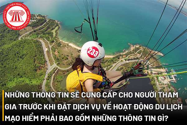 Những thông tin sẽ cung cấp cho người tham gia trước khi đặt dịch vụ về hoạt động du lịch mạo hiểm phải bao gồm những thông tin gì?