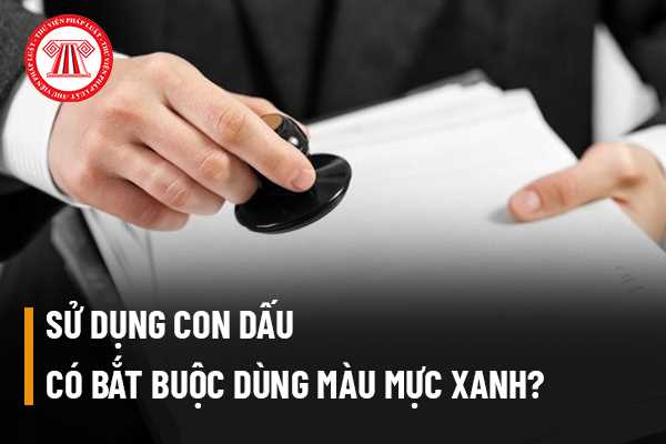 Sử dụng con dấu có bắt buộc dùng màu mực xanh giống với chữ ký trong biên bản, quyết định hành chính hay không?