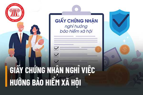 Giấy chứng nhận nghỉ việc hưởng bảo hiểm xã hội của người lao động cần đáp ứng những điều kiện gì?