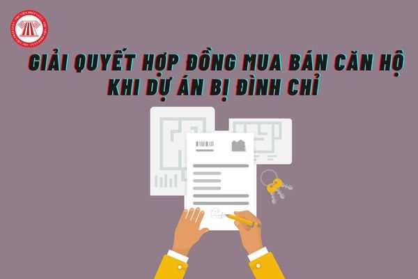 Giải quyết hợp đồng mua bán căn hộ khi dự án bị đình chỉ 