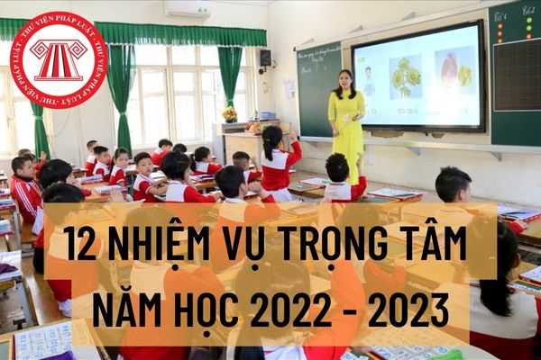 Tập trung thực hiện 12 nhiệm vụ trọng tâm năm học 2022 - 2023 theo chỉ thị của Bộ Giáo dục?