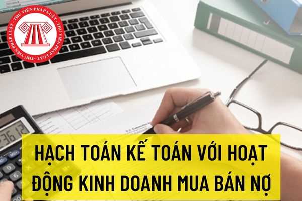 Hướng dẫn hạch toán kế toán với hoạt động kinh doanh mua bán nợ theo Công văn 8062/BTC-QLKT của Bộ tài chính?