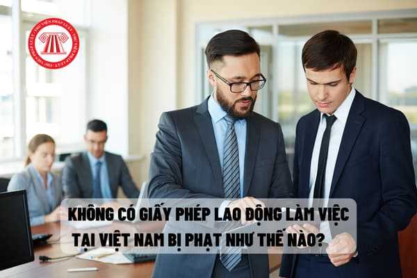 Không có giấy phép lao động bị xử phạt như nào?