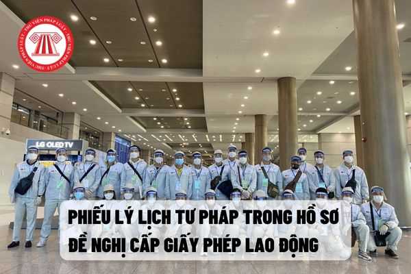 Phiếu lý lịch tư pháp trong hồ sơ đề nghị cấp Giấy phép lao động phải được cấp trong bao lâu mới hợp lệ?