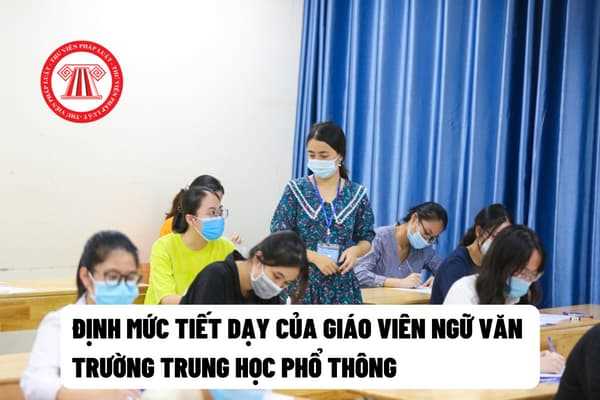 Định mức tiết dạy của giáo viên ngữ văn trường trung học phổ thông