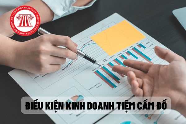 Mở tiệm cầm đồ thì cần phải chuẩn bị những giấy tờ gì cho hồ sơ đăng ký kinh doanh để mở tiệm cầm đồ thì người mở cần đảm bảo phải đáp ứng được những điều kiện nào