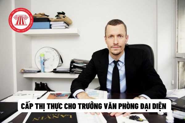 Cấp thị thực cho trưởng văn phòng đại diện