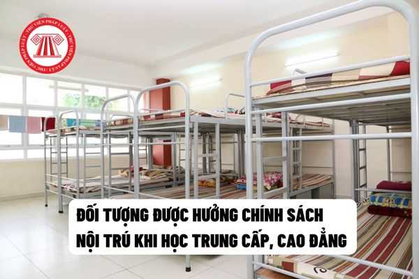 Đối tượng được hưởng chính sách nội trú khi học trung cấp, cao đẳng