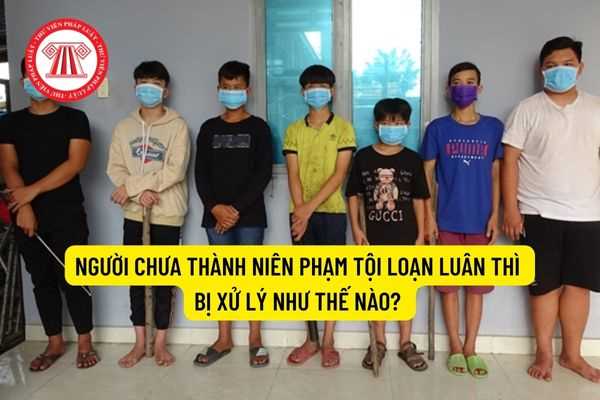 Người chưa thành niên phạm tội loạn luân thì bị xử lý như thế nào?