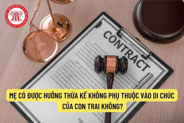 Mẹ có được hưởng thừa kế không phụ thuộc vào di chúc của con trai không?