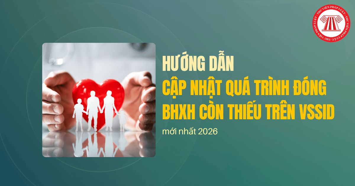 Hướng dẫn cập nhật quá trình đóng BHXH còn thiếu trên VSSID mới nhất