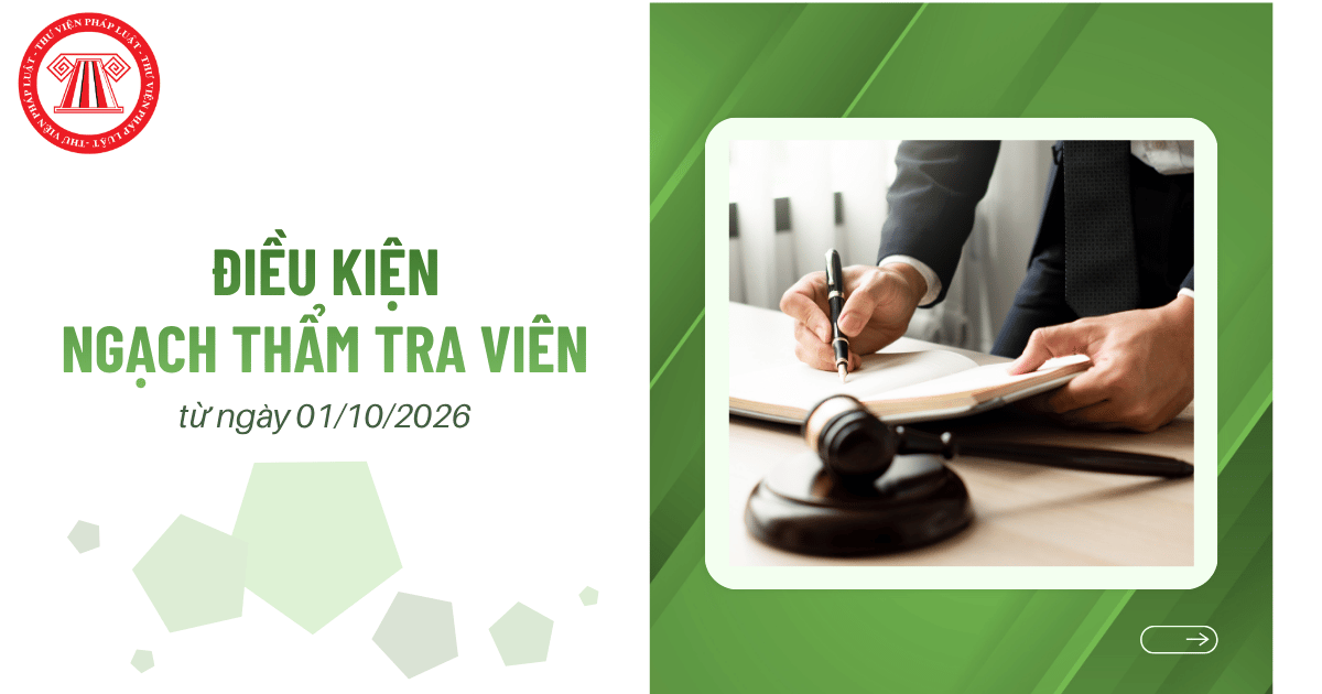 Điều kiện ngạch Thẩm tra viên từ 01/10/2026 như thế nào?