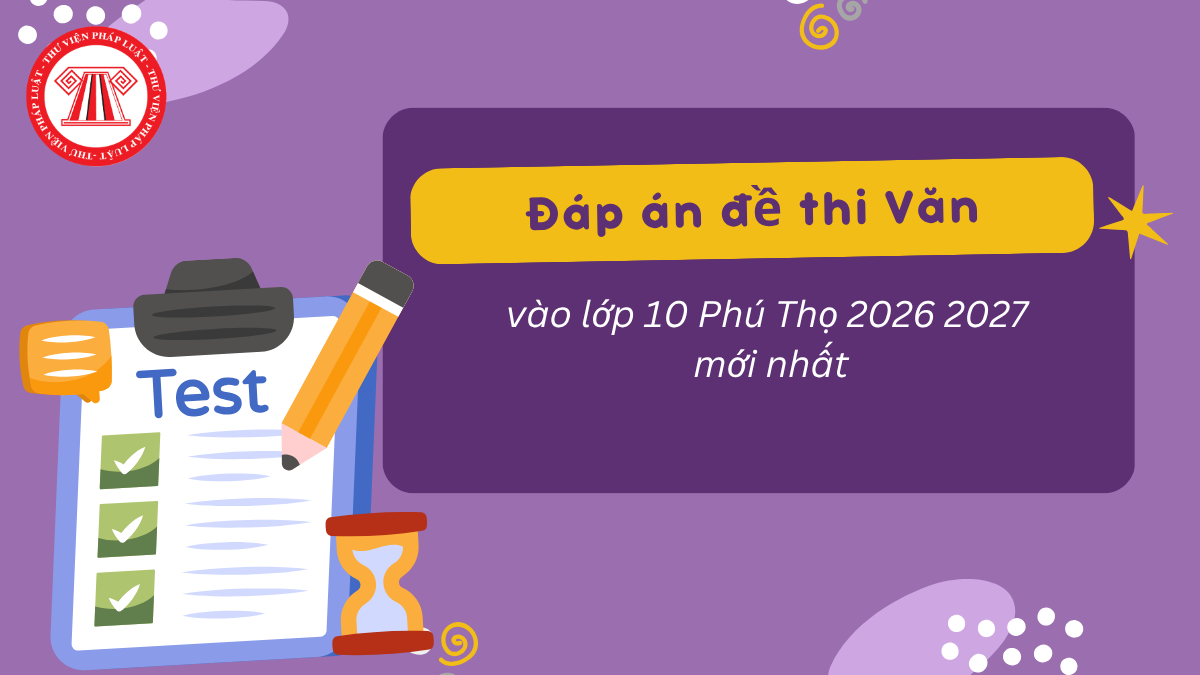 Đáp án đề thi Văn vào lớp 10 Phú Thọ 2026 2027 mới nhất