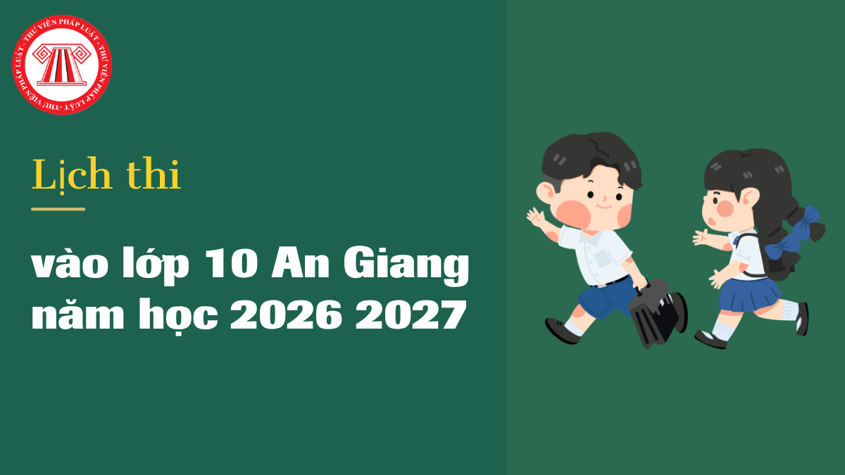 Lịch thi vào lớp 10 An Giang 2026 2027 từng môn chi tiết