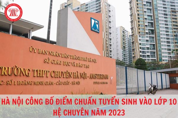 Điểm chuẩn tuyển sinh vào lớp 10 hệ chuyên năm 2023 ở Hà Nội?