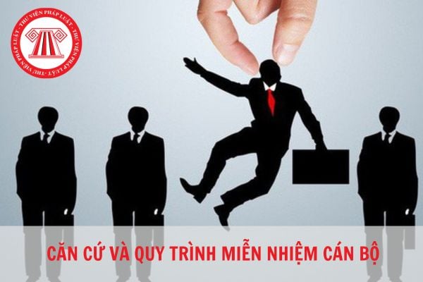 Căn cứ và quy trình miễn nhiệm cán bộ theo quy định pháp luật hiện nay?