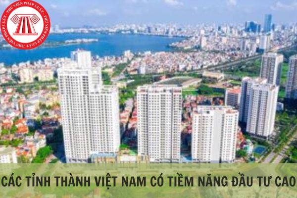 Các tỉnh thành Việt Nam thì tỉnh thành nào có tiềm năng đầu tư cao?